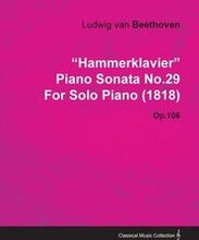 HammerKlavier' Piano Sonata No.29 By Ludwig Van Beethoven For Solo Piano (1818) Op.106