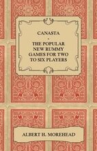Canasta - The Popular New Rummy Games For Two To Six Players - How To Play The Complete Official Rules And Full Instructions On How To Play Well And Win