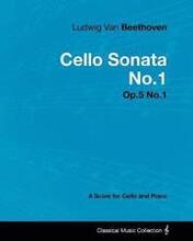 Ludwig Van Beethoven - Cello Sonata No.1 - Op.5 No.1 - A Score for Cello and Piano