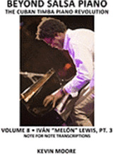 Beyond Salsa Piano: The Cuban Timba Piano Revolution: Volume 8- Iván 'Melón' Lewis, Part 3