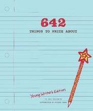 642 Things to Write About: Young Writer's Edition: (Creative Writing Prompts, Writing Prompt Journal, Things to Write about for Kids and Teens)