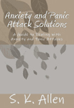 Anxiety and Panic Attack Solutions: A Guide to Dealing with Anxiety and Panic Attacks