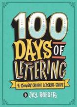 100 Days of Lettering: A Complete Creative Lettering Course