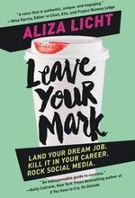 Leave Your Mark: Land Your Dream Job. Kill It in Your Career. Rock Social Media.