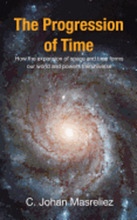 The Progression of Time: How the expansion of space and time forms our world and powers the universe
