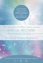 The Highlights of William James Towards Spiritual Recovery from Addictions Taken from the "Varieties of Religious Experience