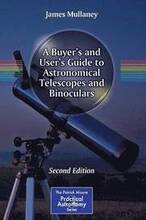 A Buyer's and User's Guide to Astronomical Telescopes and Binoculars