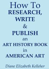How To Research, Write and Publish an Art History Book in American Art