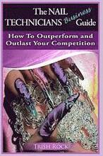 The Nail Technicians Business Guide - How To Outperform And Outlast Your Competition