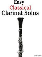 Easy Classical Clarinet Solos: Featuring Music of Bach, Beethoven, Wagner, Handel and Other Composers