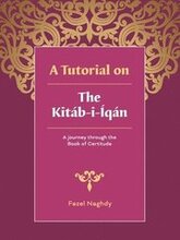 A tutorial on the Kitáb-i-Íqán: A journey through the Book of Certitude