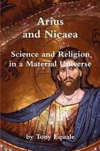 Arius and Nicaea, Science and Religion in a Material Universe
