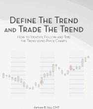 Define the Trend and Trade the Trend: How to Identify, Follow and Time the Trend using Price Charts