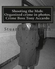 Shooting the Mob: Organized crime in photos. Crime Boss Tony Accardo