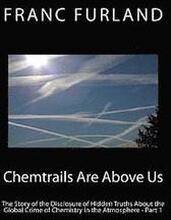 Chemtrails are above us (In color!): The story of the disclosure of hidden truths about the global crime of chemistry in the atmosphere