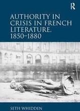Authority in Crisis in French Literature, 18501880