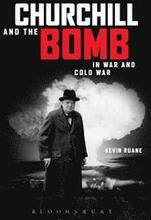 Churchill and the Bomb in War and Cold War