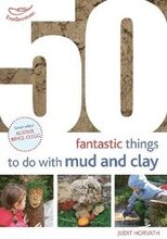 50 Fantastic Ideas for things to do with Mud and Clay