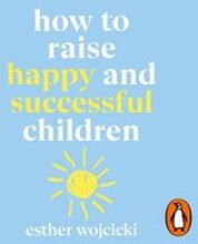 How to Raise Happy and Successful Children