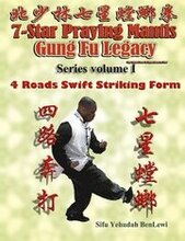 7 Star Praying Mantis Gung Fu Legacy Series Vol. 1: 4 Roads Swift Striking (Sei Lou Bung Da)