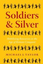 Soldiers and Silver Mobilizing Resources in the Age of Roman Conquest