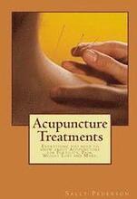 Acupuncture Treatments: Everything You Need to Know about Acupuncture for Fertility, Pain, Weight Loss and More.