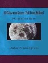 10 Classroom Games (Full Color Edition): Phases of the Moon