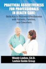 Practical Assertiveness for Professionals in Health Care: Skills Key to Personal Effectiveness with Patients, Families, and Coworkers