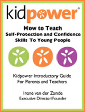 How to Teach Self-Protection and Confidence Skills to Young People: Kidpower Introductory Guide for Parents and Teachers