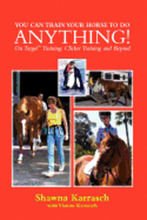 You Can Train Your Horse to Do Anything!: On Target Training Clicker Training and Beyond