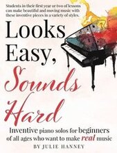 Looks Easy, Sounds Hard: Inventive piano solos for beginners of all ages who want to make real music