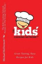 The Kids' Cooking Network - Recipes for The Young Chef Book 1: Great Tasting, Easy Recipes for Kids