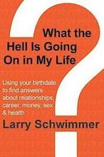 What the Hell is Going On in My Life?: Using your birthdate to find answers about relationships, career, money, sex & health