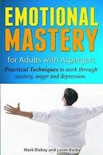Emotional Mastery For Adults With Aspergers: practical techniques to work with anger, anxiety and depression