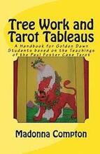 Tree Work and Tarot Tableaus: A Handbook for Golden Dawn Students based on the Teachings of the Paul Foster Case Tarot