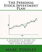 The Personal Stock Investment Plan: A beginner's guide to building wealth in the stock market