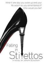 Falling In Stilettos: What if one day you woke up and your life wasn't as you remember it? Who would you be?