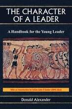 The Character of a Leader: A Handbook for the Young Leader