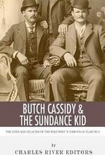 Butch Cassidy & The Sundance Kid: The Lives and Legacies of the Wild West's Famous Outlaw Duo