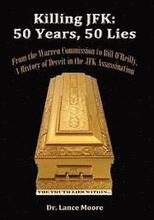 Killing JFK: 50 Years, 50 Lies: From the Warren Commission to Bill O'Reilly, A History of Deceit in the Kennedy Assassination
