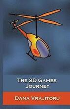 The 2D Games Journey: A Progressive Study of 2D Games and Essential Algorithms in Flash ActionScript 3.0