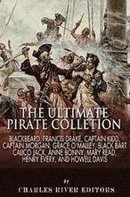 The Ultimate Pirate Collection: Blackbeard, Francis Drake, Captain Kidd, Captain Morgan, Grace O'Malley, Black Bart, Calico Jack, Anne Bonny, Mary Rea