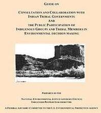 Guide on Consultation and Collaboration with Indian Tribal Governments and the Public Participation of Indigenous Groups and Tribal Members in Environ