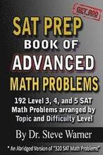 SAT Prep Book of Advanced Math Problems: 192 Level 3, 4 and 5 SAT Math Problems Arranged By Topic And Difficulty Level