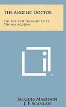 The Angelic Doctor: The Life and Thought of St. Thomas Aquinas