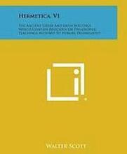 Hermetica, V1: The Ancient Greek and Latin Writings Which Contain Religious or Philosophic Teachings Ascribed to Hermes Trismegistus