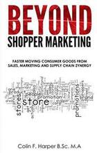 Beyond Shopper Marketing: Faster Moving Consumer Goods from Sales, Marketing and Supply Chain Zynergy