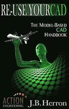 Re-Use Your CAD: The Model-Based CAD Handbook: Learn how to create, deliver, and re-use CAD models in compliance with model-based stand