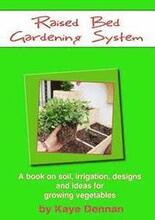Raised Bed Gardening System: A book on soil, irrigation, designs, ideas and for growing vegetables