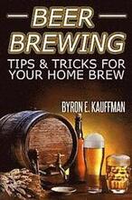 Beer Brewing Recipes: Beer Making Tips and Tricks for Your Home Brew